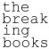 The Breaking Books