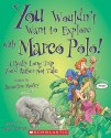 You Wouldn't Want to Explore with Marco Polo!: A Really Long Trip You'd Rather Not Take - Jacqueline Morley, David Salariya, David Antram