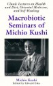 Macrobiotic Seminar for Michio Kushi: Classic Lectures on Health and Diet, Oriental Medicine, and Self-Healing - Kushi Michio, Edward Esko