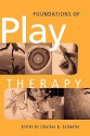 Foundations of Play Therapy - Charles E. Schaefer