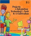 Projects for Integrating Technology in Your K-2 Curriculum - Gary B. Shelly, Thomas J. Cashman, Connie Morrison