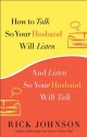 How to Talk So Your Husband Will Listen: And Listen So Your Husband Will Talk - Rick Johnson