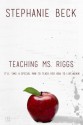 Teaching Ms. Riggs - Stephanie Beck