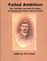 Failed Ambition: The Civil War Journals & Letters Of Cavalryman Homer Harris Jewett - Tom Jewett