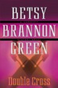 Double Cross - Betsy Brannon Green