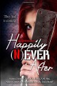 Happily Never After - C.L. Foster, Aramey, Emilie E. Faye, A.M. Hart, Allana Kephart, K.M. Mathias, E.R. Rada, David Roraff, Karla Bostic, Emilie's Editing