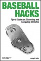 Baseball Hacks: Tips & Tools for Analyzing and Winning with Statistics - Joseph Adler, Andrew Odewahn, Tatiana Diaz