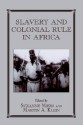 Slavery and Colonial Rule in Africa - Suzanne Miers