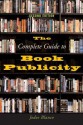 The Complete Guide to Book Publicity: Second Edition - Jodee Blanco