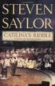 Catilina's Riddle: A Novel of Ancient Rome (Novels of Ancient Rome) - Steven Saylor