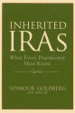 Inherited IRAs: What Every Practitioner Must Know - Seymour Goldberg