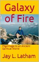 Galaxy of Fire: Pilgrimage to an Ancient Spiritual World - Jay Latham, James P. Davis, Dorothy C. Latham