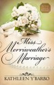 Miss Merriweather's Marriage (The Secret Lives of Will Tucker .5) - Kathleen Y'Barbo