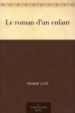 Le roman d'un enfant (French Edition) - Pierre Loti