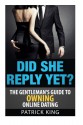 Did She Reply Yet? The Gentleman's Guide to Owning Online Dating (OkCupid & Matc - Patrick King