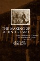 The Making of a Hinterland: State, Society, and Economy in Inland North China, 1853-1937 - Kenneth Pomeranz