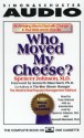 Who Moved My Cheese: An Amazing Way to Deal With Change in Your Work and In Your Life (Audio) - Spencer Johnson