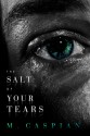 The Salt of Your Tears - M. Caspian