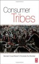 Consumer Tribes - Bernard Cova, Robert Kozinets, Avi Shankar