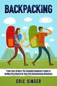 Backpacking: The Complete Backpacking Guide to Getting You Started on Your First Backpacking Adventure: Backpacking, Backpacking light Backpacking Gear ... backpacking, Backpacking for beginners) - Eric Singer