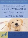 The Angell Memorial Animal Hospital Book of Wellness and Preventive Care for Dogs - Darlene Arden, Douglas Brum, Paul Gambardella