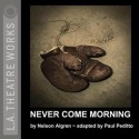 Never Come Morning - Paul Peditto, Kurt (ACT) Brocker, Richard (ACT) Cotovsky, Sharon (ACT) Gopfert, Andrew (ACT) Hawkes