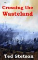 Crossing the Wasteland - Ted Stetson