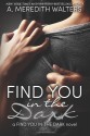 Find You in the Dark - A. Meredith Walters