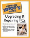 The Complete Idiot's Guide to Upgrading and Repairing PCs - Jennifer Fulton