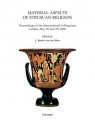 Material Aspects of Etruscan Religion: Proceedings of the International Colloquium Leiden, May 29 and 30, 2008 - L. B. Van Der Meer