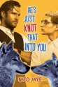 He's Just Knot That Into You - Nico Jaye