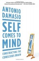 Self Comes to Mind: Constructing the Conscious Brain - Antonio R. Damasio