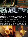 The Conversations: Walter Murch and the Art of Editing Film - Michael Ondaatje, Walter Murch