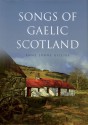 Songs of Gaelic Scotland - Anne Lorne Gillies