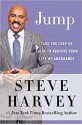 Jump: Take the Leap of Faith to Achieve Your Life of Abundance - Steve Harvey