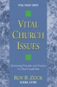 Vital Church Issues: Examining Principles and Practices in Church Leadership - Roy B. Zuck