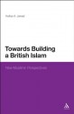 Towards Building a British Islam: New Muslims' Perspectives (New Muslims Perspectives) - Haifaa A. Jawad