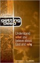 Getting Deep: Understand What You Believe about God and Why - Gregg R. Allison