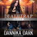 Deathtrap: Crossbreed Series, Book 3 - Tantor Audio, Dannika Dark, Nicole Poole