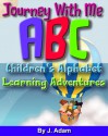 Journey With Me ABC Children's Alphabet Adventure Learning Adventures - J. Adam, J. Mahoney