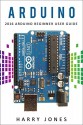 Arduino: 2016 Arduino Beginner User Guide - Harry Jones