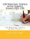 120 Writing Topics with Sample Essays Q91-120 (120 Writing Topics 30 Day Pack Book 4) - LIKE Test Prep