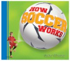 How Soccer Works - Keltie Thomas, Stephen MacEachern