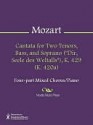 Cantata for Two Tenors, Bass, and Soprano ("Dir, Seele des Weltalls"), K. 429 (K. 420a) - Wolfgang Amadeus Mozart