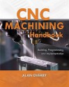CNC Machining Handbook: Building, Programming, and Implementation - Alan Overby