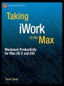 Taking iWork to the Max: Maximum Productivity for Mac OS X and IOS - Steve Sande, Axely Congress