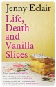 Life, Death and Vanilla Slices - Jenny Eclair