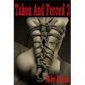 Taken And Forced 2- BDSM Male Dominance Fmale Submission XXX Erotica - Abby Adams