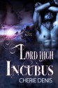 Lord High Incubus - Cherie Denis