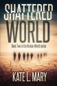 Shattered World (Broken World) (Volume 2) - Kate L. Mary